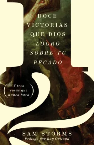 12 Victorias Que Dios Logró Sobre Tu Pecado: Y Tres Cosas Que Nunca Hará