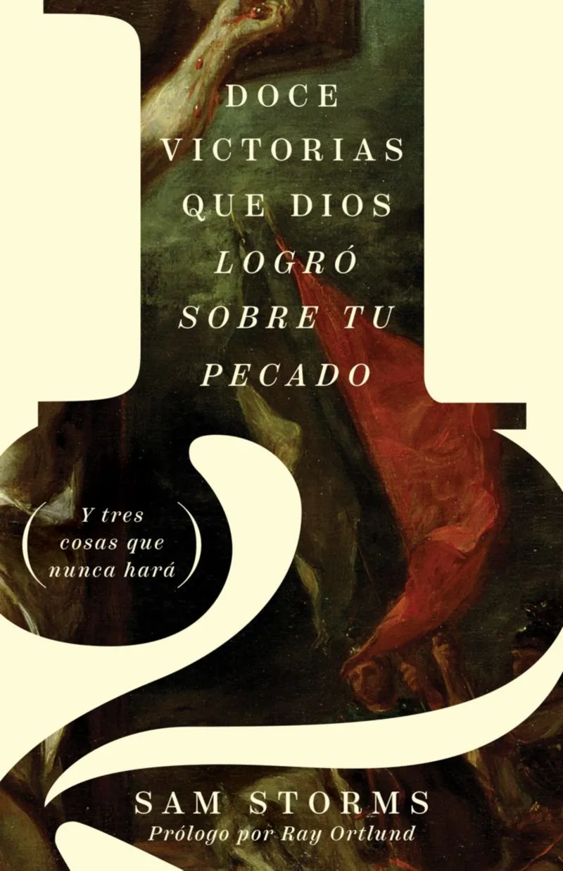 12 Victorias Que Dios Logró Sobre Tu Pecado: Y Tres Cosas Que Nunca Hará